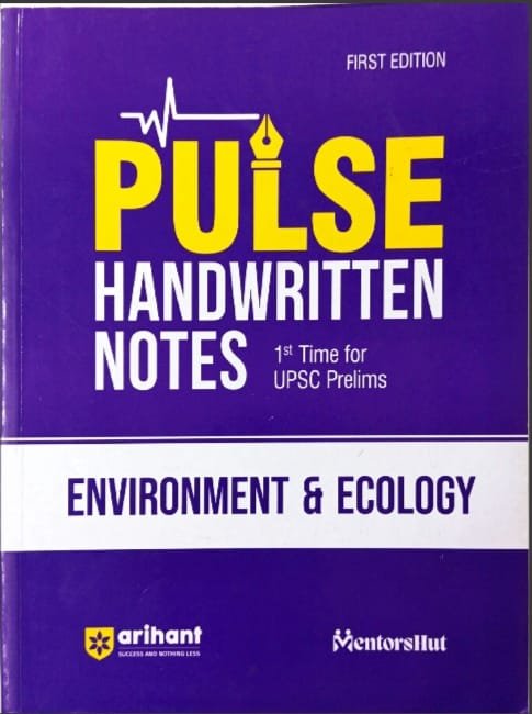 ARIHANT PULSE HANDWRITTEN NOTES 1ST TIME FOR UPSC PRELIMS ENVIRONMENT &ECOLOGY MENTOR SHUT EM
