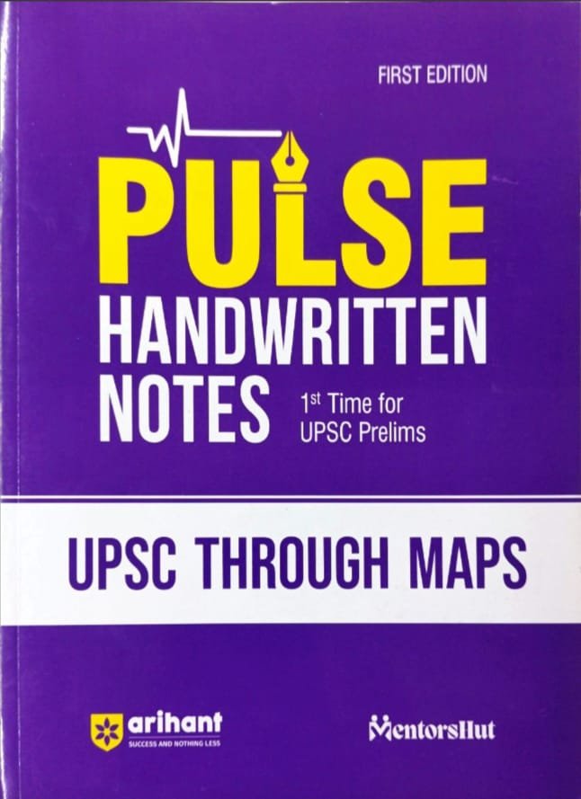 ARIHANT PULSE HANDWRITTEN NOTES 1ST TIME FOR UPSC PRELIMS UPSC THROUGH MAPS MENTOR SHUT EM