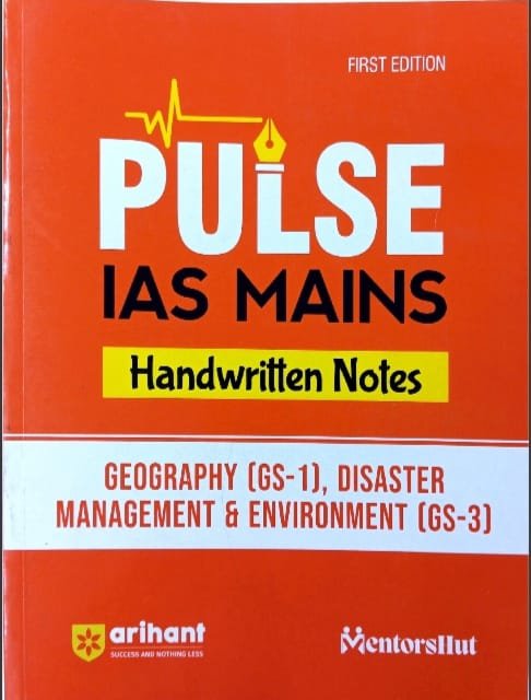 ARIHANT PULSE IAS MAINS HANDWRITTEN NOTES GEOGRAPHY GS-1 DISASTER MANAGEMENT &ENVIRONMENT GS-3 EM