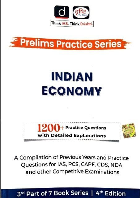DRISHTI PRELIMS PRACTICE SERIES INDIAN ECONEMY 1200=PRACTICE QUESTIONS WITH DETAILED EXPLANATIONS EM