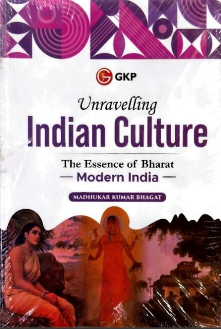GKP PUBLICATIONS UNRAVELLING INDIAN CULTURE THE ESSENCE OF BHARAT MODERN INDIA AUTHOR MADHUKAR KUMAR BHAGAT EM