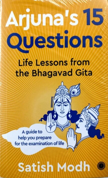 JAICO BOOKS ARJUNAS 15 QUESTIONS LIFE LESSONS FROM THE BHAGAVAD GITA AUTHOR SATISH MODH EM
