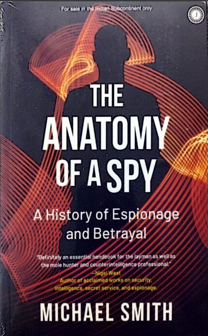 JAICO BOOKS THE ANATOMY OF A SPY AHISTORY OF ESPIONAGE AND BETRAYAL AUTHOR MICHAEL SMITH EM