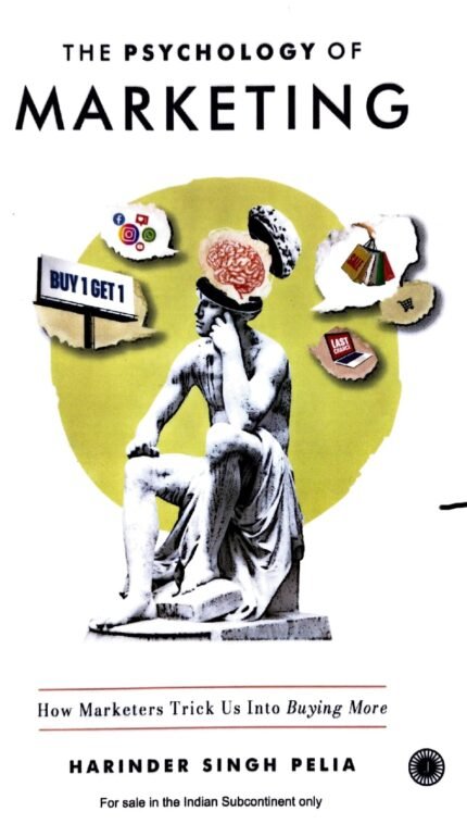 JAICO BOOKS THE PSYCHOLOGY OF MARKETING HOW MARKETERS TRICK US INTO BUYING MORE  AUTHOR HARINDER SINGH PELIA EM