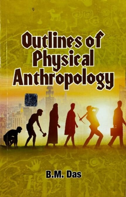 KITAB MAHAL PUBLISHERS OUTLINES OF PHYSICAL ANTHROPOLOGY AUTHOR B.M.DAS EM