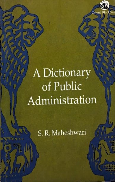 ORIENT BLACKSWAN A DICTIONARY OF PUBLICADMINISTRATION AUTHOR S.R.MAHESWARI EM
