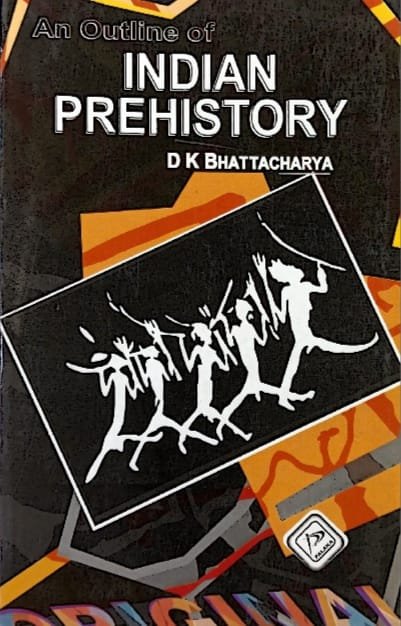 PALAKA PRAKASHAN  AN OUTLINE OF INDIAN PREHISTORY AUTHOR D K BHATTACHARYA EM