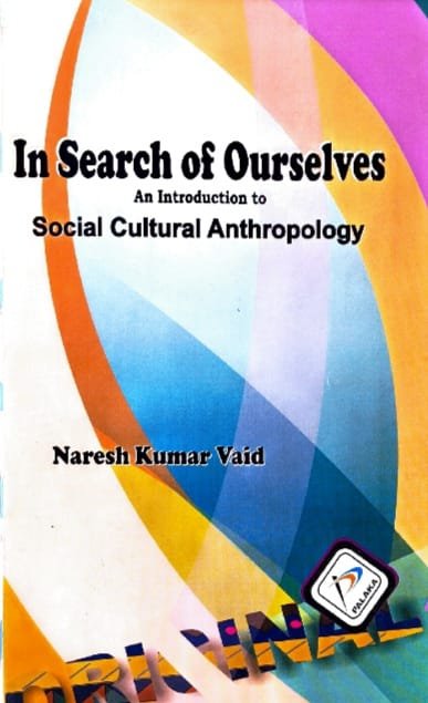 PALAKA PRAKASHAN  IN SEARCH OF OURSELVES AN INTRODUCTION TO SOCIAL CULTURAL ANTHROPLOGY AUTHOR NARESH KUMAR VAID EM
