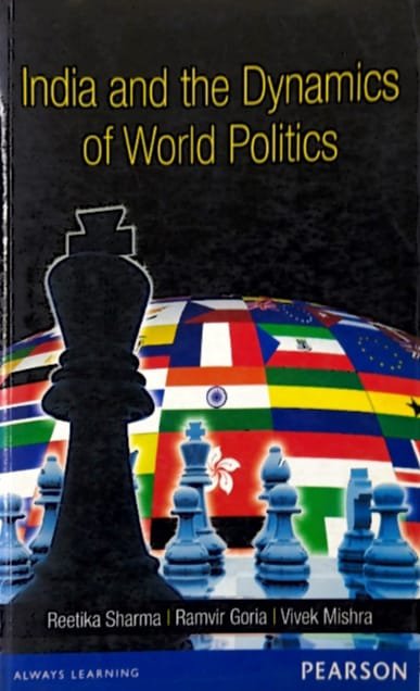PEARSON PUBLICATION INDIA AND THE DYNAMICS OF WORLD POLITICS AUTHOR REETIKA SHARMA ,RAMVIR GORIA,VIVEK MISHRA EM