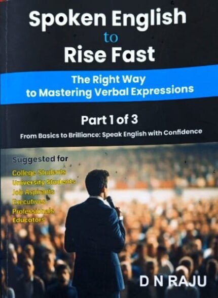 SPOKEN ENGLISH TO RISE FAST THE RIGHTWAY TO MASTERING VERBAL EXPRESSIONS PART1 OF 3 AUTHOR D N RAO EM