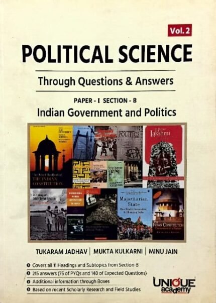 UNIQUE ACADEMY POLITICAL SCIENCE THROUGH QUESTIONS &ANSWERS PAER-1 SECTION-B INDIAN GOVERNMENT AND POLITICS AUTHOR TUKARAM JADHAV,MUKTA KULKARNI,MINU JAIN EM
