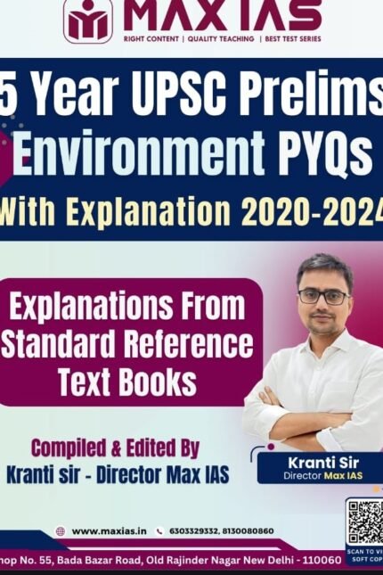 MAX IAS 5YEARS UPSC PRELIMS  ENVIRONMENT  PYQS WITH EXPLANATION 2020-2024 EM AUTHOR KRANTI SIR XEROX COPY