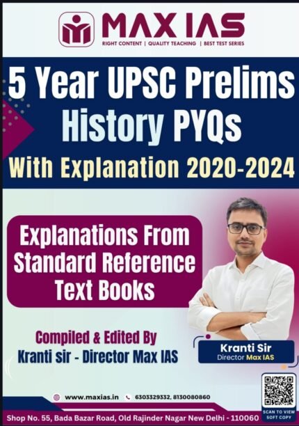 MAX IAS 5YEARS UPSC PRELIMS  HISTORY  PYQS WITH EXPLANATION 2020-2024 EM AUTHOR KRANTI SIR XEROX COPY