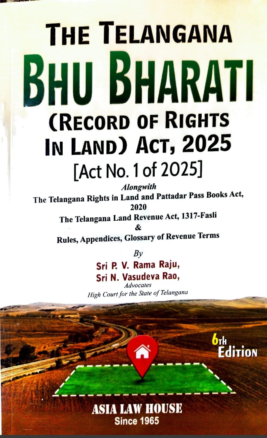 ASIA LAW HOUSE THE TELENGANA BHU BHARATI RECORD OF RIGHTS INLAND ACT,2025 (ACT NO 1 OF 2025)AUTHOR SRI P.V.RAMARAJU ,SRI N.VASUDEVA RAO EM