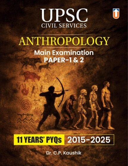 Unique UPSC Anthropology Mains 11 Years PYQs 2015-2025 By C P Kaushik[English Medium]